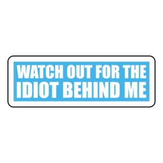 Watch Out For The Idiot Behind Me Sticker (Baby Blue)